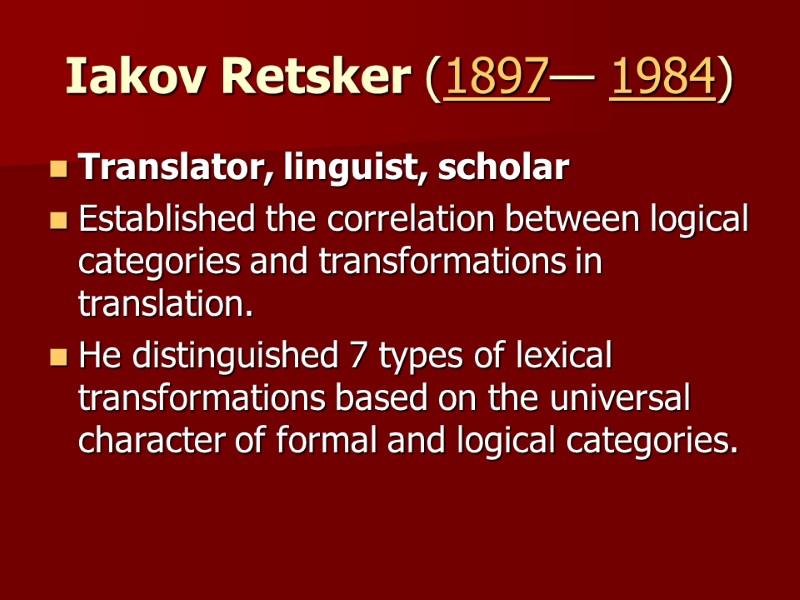 Iakov Retsker (1897— 1984) Translator, linguist, scholar Established the correlation between logical categories and